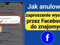 Jak cofnąć zaproszenie na fb i uniknąć nieprzyjemnych sytuacji