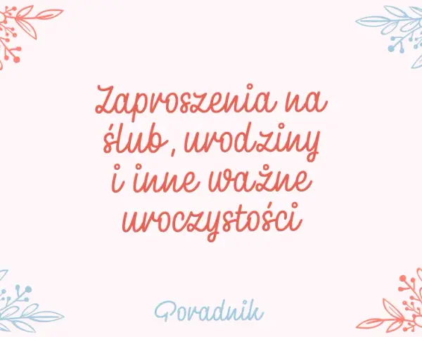 Jak napisać zaproszenie, aby zachwycić gości i uniknąć błędów