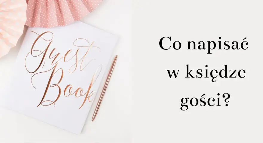Co wpisać do księgi gości? Inspiracje na niezapomniane życzenia